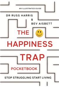The Happiness Trap Pocketbook : Stop Struggling, Start Living - An Illustrated Guide