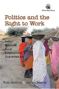 Politics and the Right to Work: India’s National Rural Employment Guarantee Act