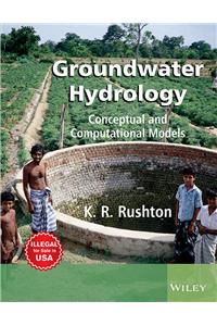 Groundwater Hydrology: Conceptual And Computatiol Models  (Exclusively Distributed By Cbs Publishers & Distributors Pvt. Ltd.)