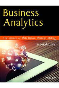 Business Analytics: The Science of Data-Driven Decision Making