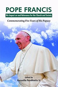 Pope Francis : His Impact on and Relevence for the Church and Society