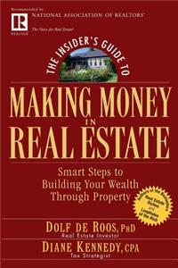 Insider's Guide to Making Money in Real Estate: Smart Steps to Building Your Wealth Through Property