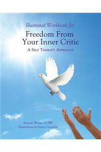 Illustrated Workbook for Freedom from Your Inner Critic: : A Self Therapy Approch