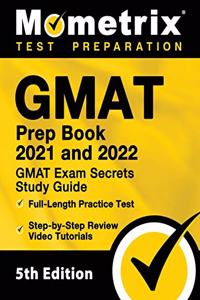 GMAT Prep Book 2021 and 2022 - GMAT Exam Secrets Study Guide, Full-Length Practice Test, Includes Step-by-Step Review Video Tutorials