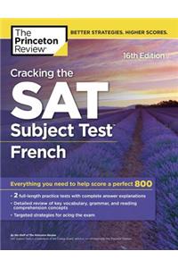 Cracking the SAT Subject Test in French, 16th Edition: Everything You Need to Help Score a Perfect 800