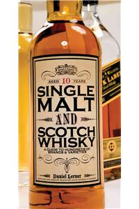 Single Malt and Scotch Whisky: A Guide to Hundreds of Brands and Varieties