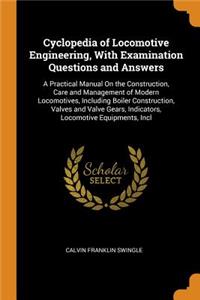 Cyclopedia of Locomotive Engineering, with Examination Questions and Answers