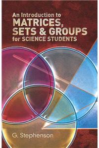 Introduction to Matrices, Sets and Groups for Science Students