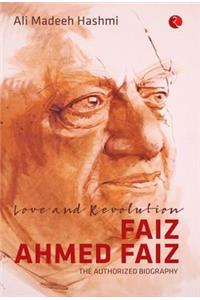 Love and Revolution Faiz Ahmed Faiz: The Authorized Biography