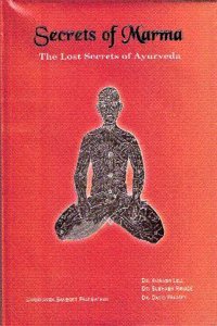 Secrets of Marma: The Lost Secrets Of Ayurveda