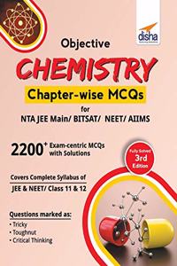 Objective Chemistry Chapter-wise MCQs for NTA JEE Main/ BITSAT/ NEET/ AIIMS 3rd Edition