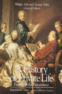 A History of Private Life V 3 - Passions of the Renaissance