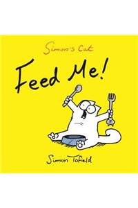 Feed Me!: A Simon's Cat Book