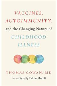 Vaccines, Autoimmunity, and the Changing Nature of Childhood Illness