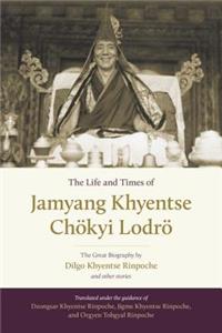 Life and Times of Jamyang Khyentse Chökyi Lodrö