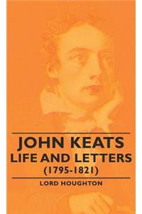 John Keats - Life and Letters (1795-1821)