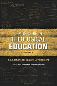 Leadership in Theological Education, Volume 3: Foundations for Faculty Development