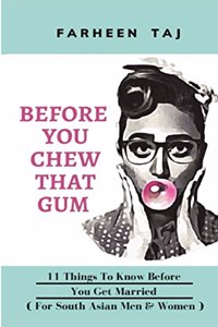 Before You Chew That Gum: 11 Things To Know Before You Get Married (For South Asian Men & Women)