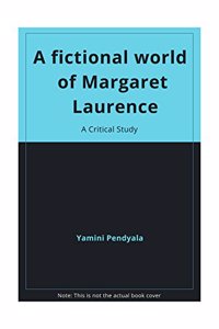 Fictional World of Margaret Laurence A Critical Study