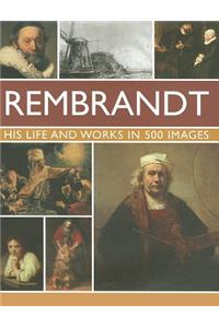 Rembrandt: His Lisfe & Works in 500 Images