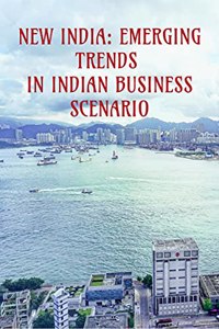 NEW INDIA: EMERGING TRENDS IN INDIAN BUSINESS SCENARIO