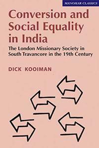 Conversion and Social Equality in India: The London Missionary Society in South Travancore in the 19th Century