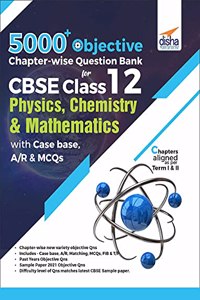5000+ Objective Chapter-wise Question Bank for CBSE Class 12 Physics, Chemistry & Mathematics with Case base, A/R & MCQs