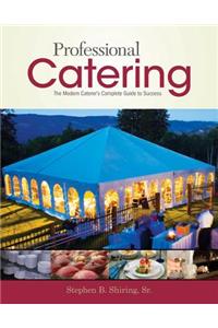 Professional Catering: The Modern Caterer's Complete Guide to Success