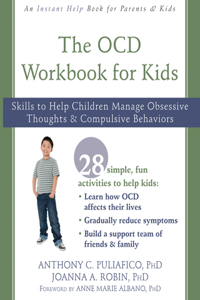 OCD Workbook for Kids: Skills to Help Children Manage Obsessive Thoughts and Compulsive Behaviors