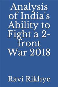 Analysis of India's Ability to Fight a 2-Front War 2018