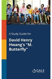 Study Guide for David Henry Hwang's "M. Butterfly"
