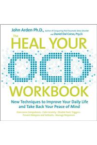 Heal-Your OCD Workbook: New Techniques to Improve Your Daily Life and Take Back Your Peae of Mind