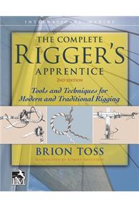 Complete Rigger's Apprentice: Tools and Techniques for Modern and Traditional Rigging, Second Edition