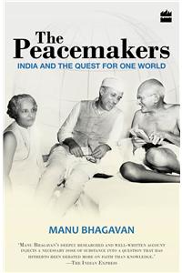 The Peacemakers : India and the Ques t for One World