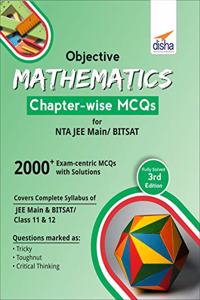 Objective Mathematics Chapter-wise MCQs for NTA JEE Main/ BITSAT 3rd Edition