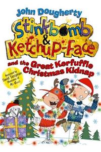 Stinkbomb and Ketchup-Face and the Great Kerfuffle Christmas Kidnap