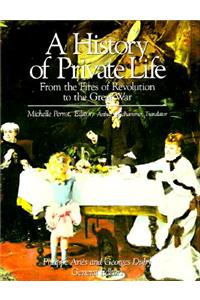 History of Private Life, Volume IV: From the Fires of Revolution to the Great War