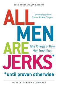 All Men Are Jerks *Until Proven Otherwise: Take Charge of How Men Treat You!