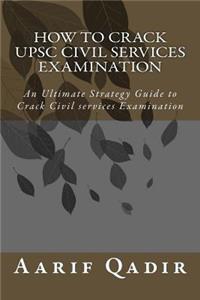 How to Crack Upsc Civil Services Examination