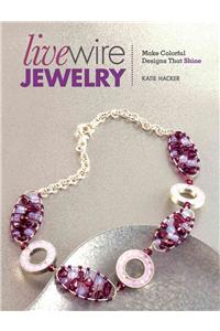 Live Wire Jewelry: Make Colorful Designs That Shine