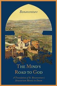 Mind's Road to God: The Franciscan Vision or a Translation of St. Bonaventure's Itinerarium Mentis in Deum