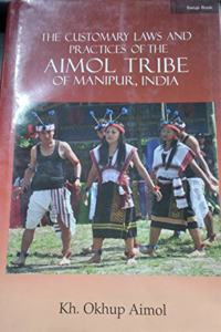 The Customary Laws And Practices Of The Aimol Tribe Of Manipur , India