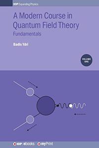 A Modern Course in Quantum Field Theory, Volume 1