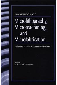 Handbook of Microlithography, Micromachining and Microfabrication