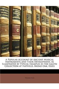 A Popular Account of Ancient Musical Instruments and Their Development, as Illustrated by Typical Examples in the Galpin Collection at Hatfield, Broad Oak, Essex