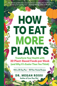 How to Eat More Plants - Transform Your Health with 30 Plant-Based Foods per Week (and Why It`s Easier Than You Think): Transform Your Health with 30 Plant-Based Foods Per Week (and Why It's Easier Than You Think)