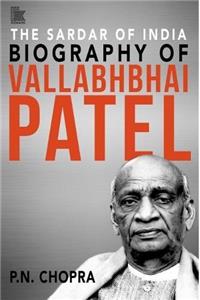 The Sardar of India: Biography of Vallabhbhai Patel