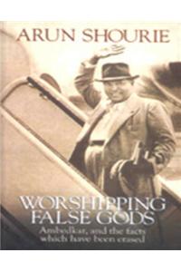 Worshipping False Gods: Ambedkar and the Facts Which Have Been Erased