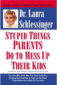Stupid Things Parents Do To Mess Up Their Kids