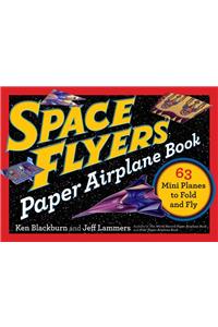 Space Flyers Paper Airplane Book: 63 Mini Planes to Fold and Fly